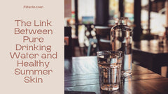 The Link Between Pure Drinking Water and Healthy Summer Skin